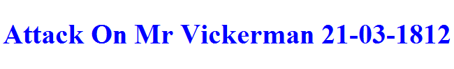 Attack On Mr Vickerman 21-03-1812